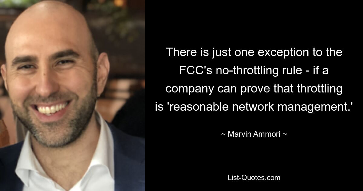 Есть только одно исключение из правила FCC о запрете регулирования — если компания может доказать, что регулирование является «разумным управлением сетью». — © Марвин Аммори 