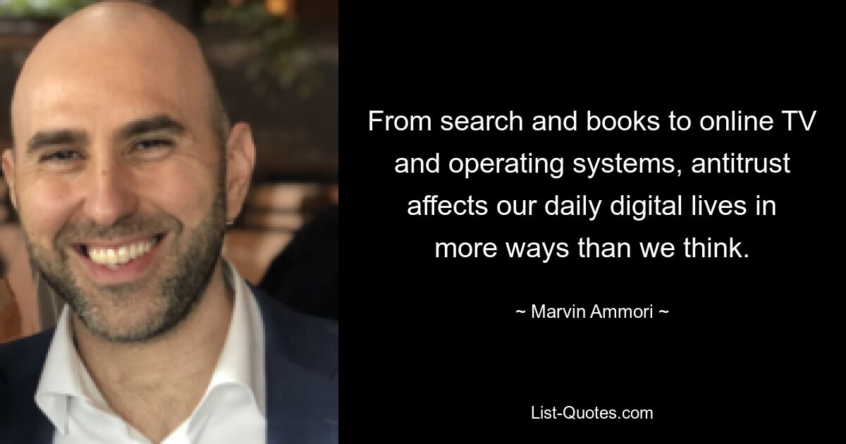 From search and books to online TV and operating systems, antitrust affects our daily digital lives in more ways than we think. — © Marvin Ammori