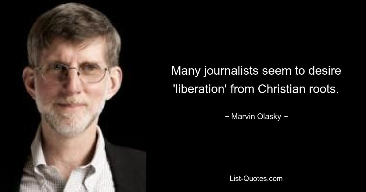 Многие журналисты, похоже, желают «освобождения» от христианских корней. — © Марвин Оласки 