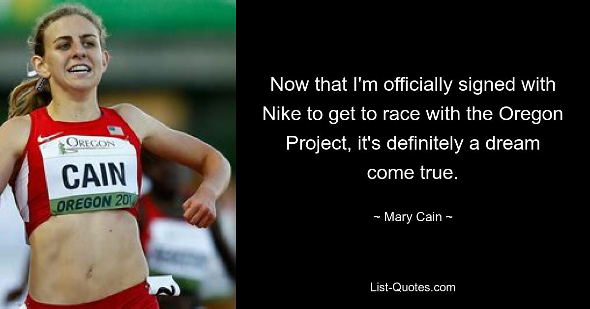 Now that I'm officially signed with Nike to get to race with the Oregon Project, it's definitely a dream come true. — © Mary Cain