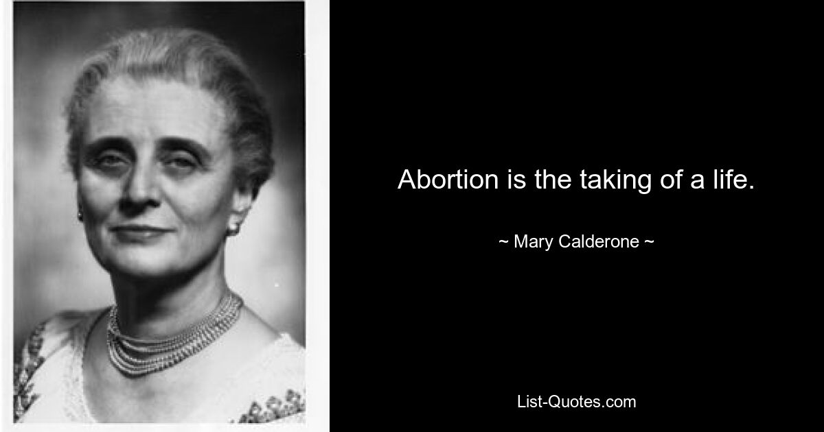 Abortion is the taking of a life. — © Mary Calderone