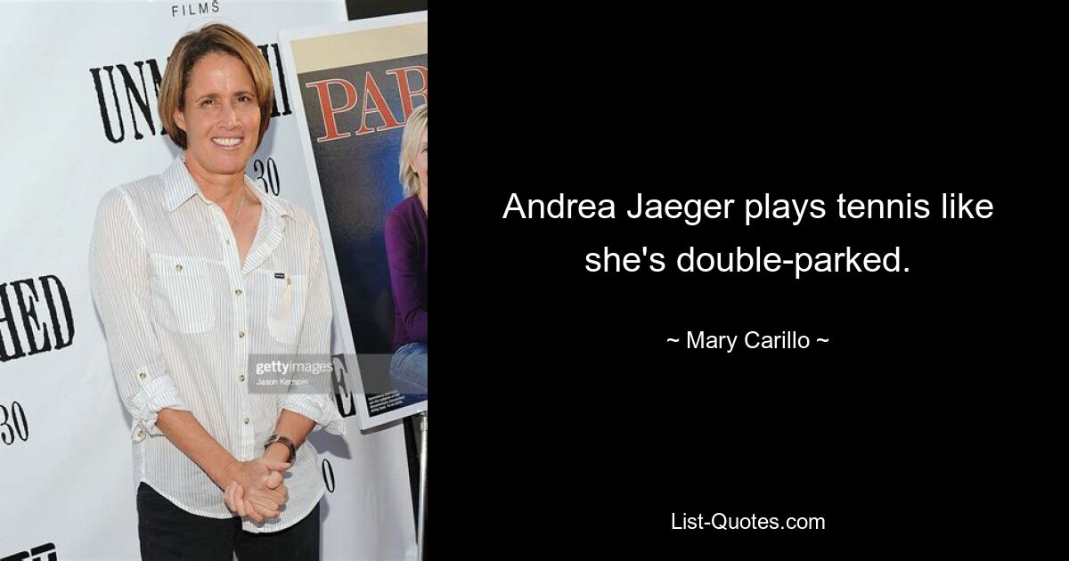 Andrea Jaeger plays tennis like she's double-parked. — © Mary Carillo