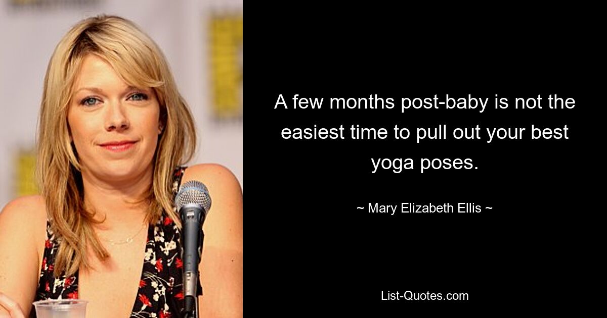 A few months post-baby is not the easiest time to pull out your best yoga poses. — © Mary Elizabeth Ellis