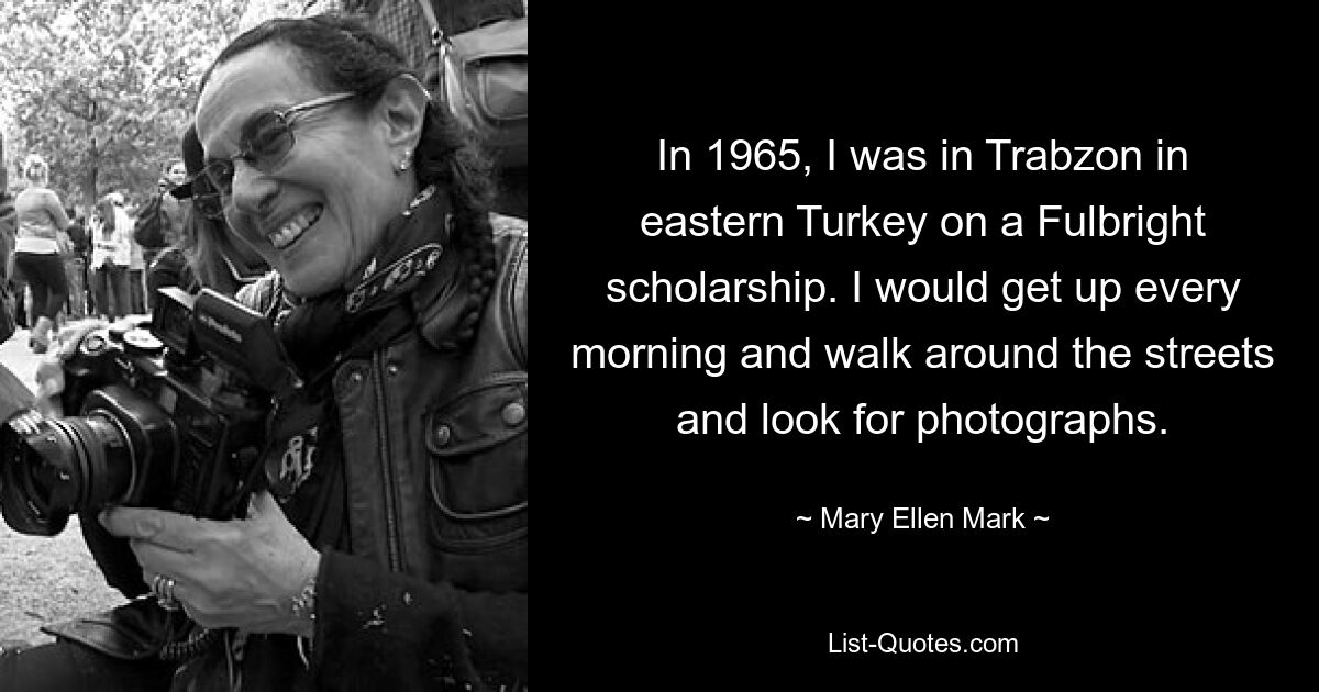 In 1965, I was in Trabzon in eastern Turkey on a Fulbright scholarship. I would get up every morning and walk around the streets and look for photographs. — © Mary Ellen Mark