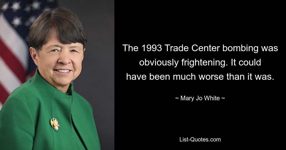 Der Bombenanschlag auf das Trade Center im Jahr 1993 war offensichtlich beängstigend. Es hätte viel schlimmer kommen können, als es war. — © Mary Jo White