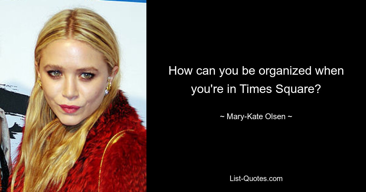 How can you be organized when you're in Times Square? — © Mary-Kate Olsen