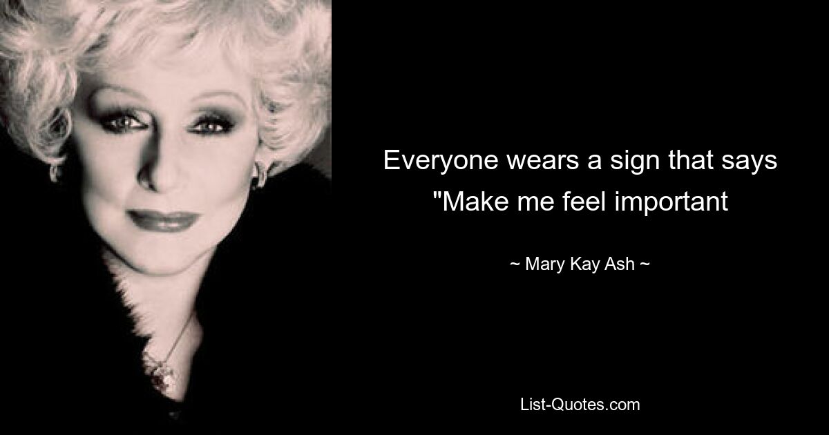 Everyone wears a sign that says "Make me feel important — © Mary Kay Ash