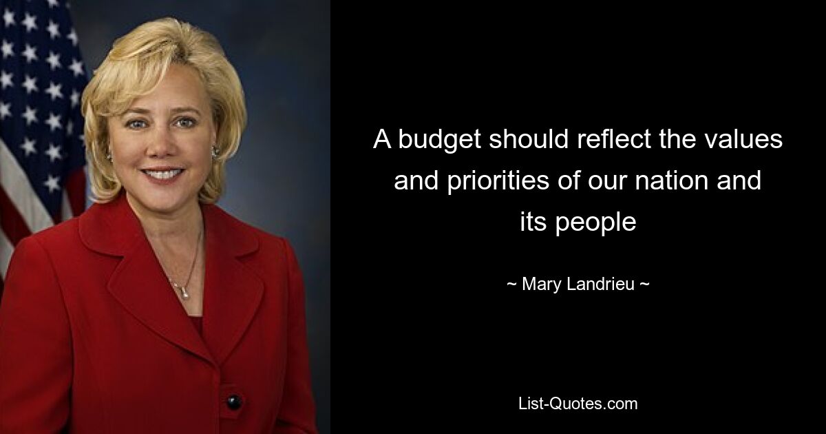 A budget should reflect the values and priorities of our nation and its people — © Mary Landrieu