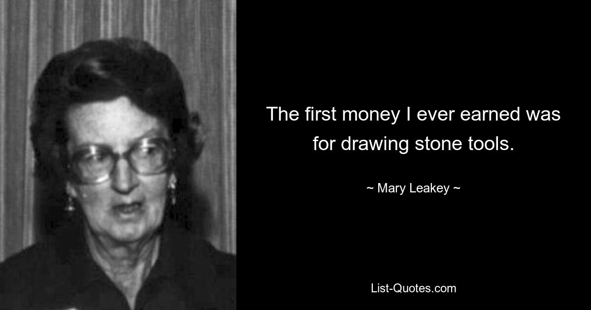 The first money I ever earned was for drawing stone tools. — © Mary Leakey