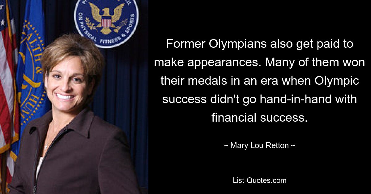 Former Olympians also get paid to make appearances. Many of them won their medals in an era when Olympic success didn't go hand-in-hand with financial success. — © Mary Lou Retton