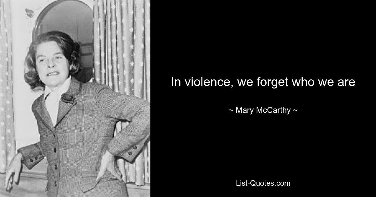 In violence, we forget who we are — © Mary McCarthy