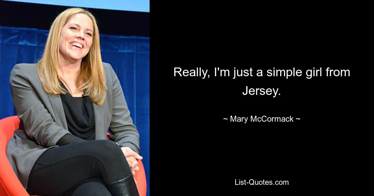 Really, I'm just a simple girl from Jersey. — © Mary McCormack