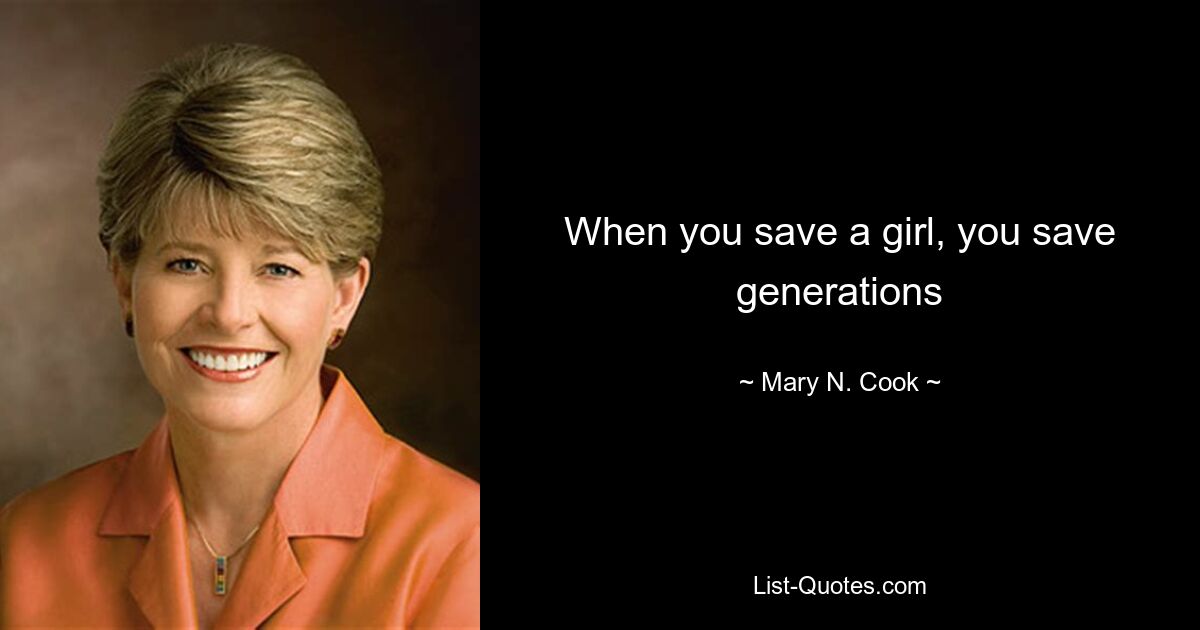 When you save a girl, you save generations — © Mary N. Cook