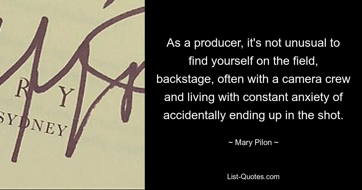 As a producer, it's not unusual to find yourself on the field, backstage, often with a camera crew and living with constant anxiety of accidentally ending up in the shot. — © Mary Pilon