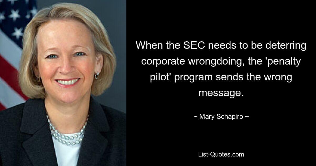 When the SEC needs to be deterring corporate wrongdoing, the 'penalty pilot' program sends the wrong message. — © Mary Schapiro