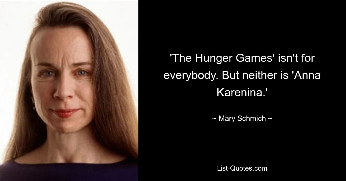 'The Hunger Games' isn't for everybody. But neither is 'Anna Karenina.' — © Mary Schmich