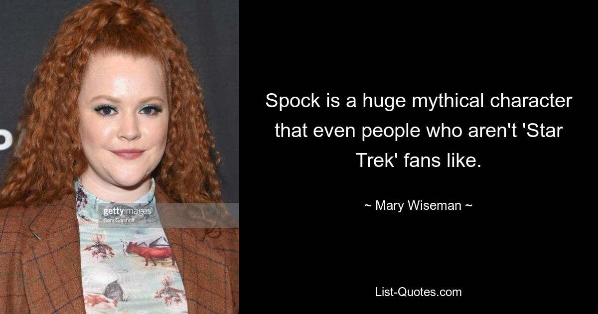 Spock ist eine riesige mythische Figur, die selbst Leuten gefällt, die keine „Star Trek“-Fans sind. — © Mary Wiseman 