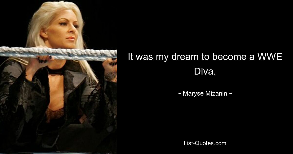 It was my dream to become a WWE Diva. — © Maryse Mizanin