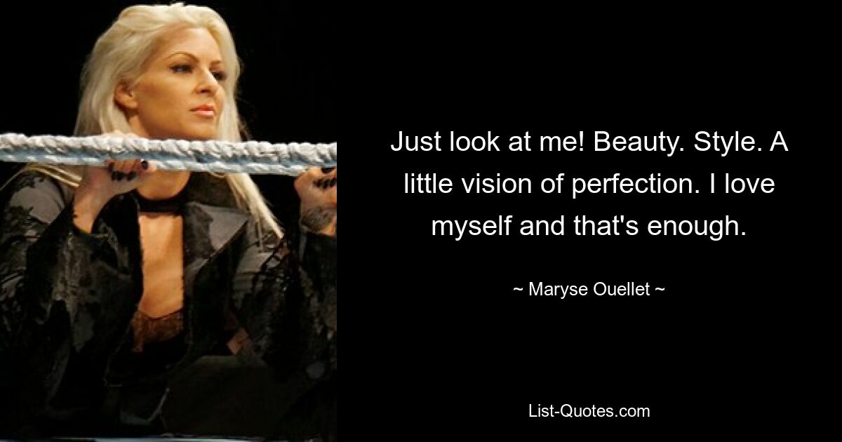 Just look at me! Beauty. Style. A little vision of perfection. I love myself and that's enough. — © Maryse Ouellet