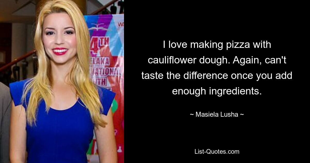 I love making pizza with cauliflower dough. Again, can't taste the difference once you add enough ingredients. — © Masiela Lusha