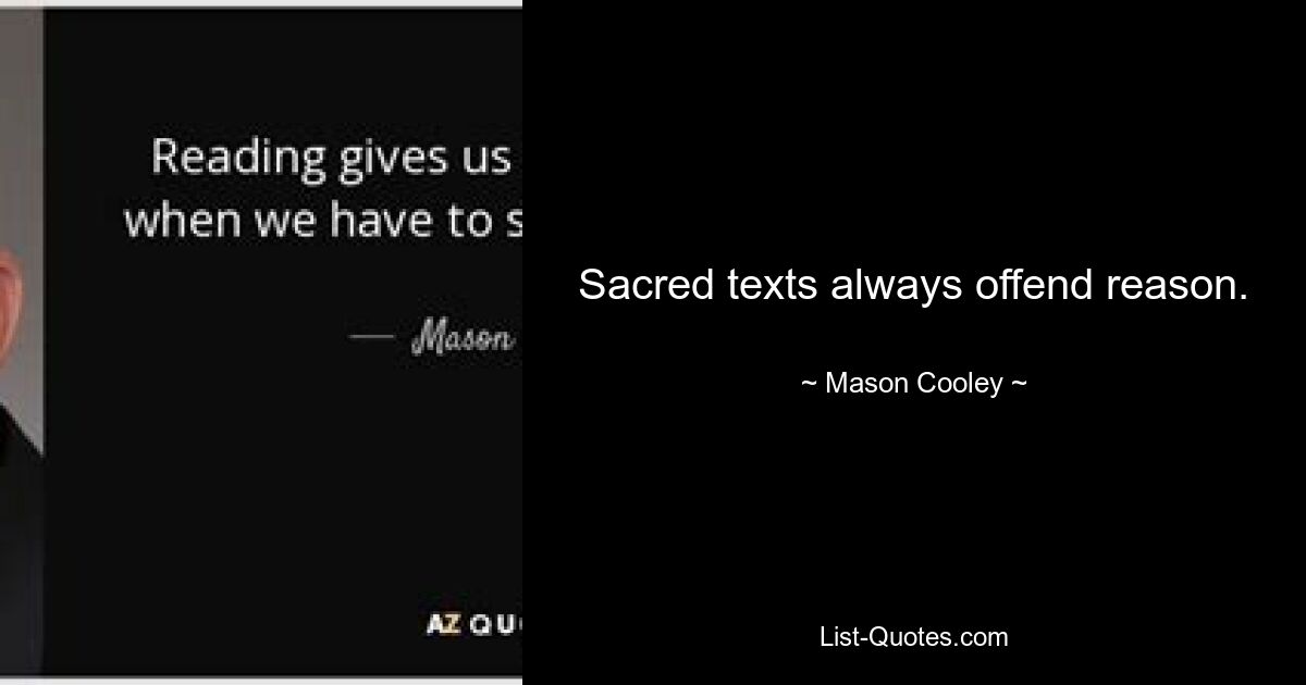 Sacred texts always offend reason. — © Mason Cooley