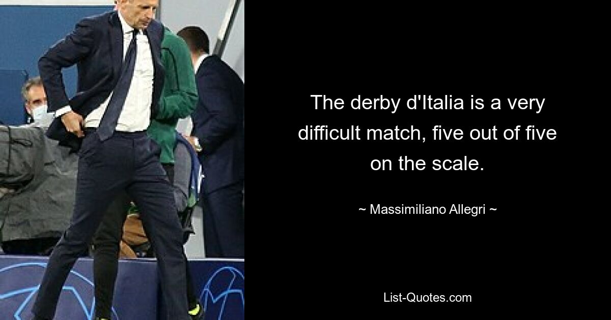 The derby d'Italia is a very difficult match, five out of five on the scale. — © Massimiliano Allegri