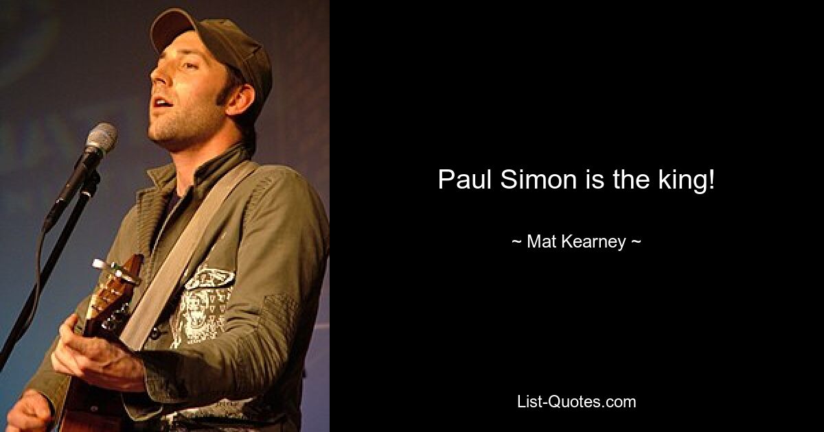 Paul Simon is the king! — © Mat Kearney