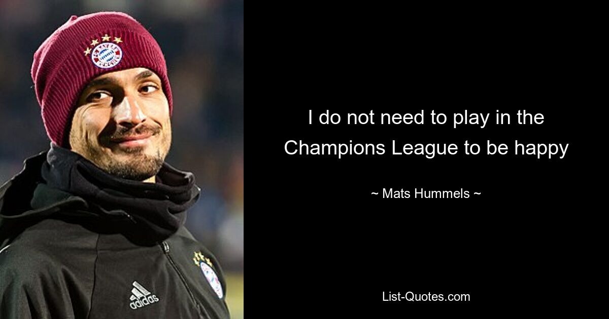 I do not need to play in the Champions League to be happy — © Mats Hummels