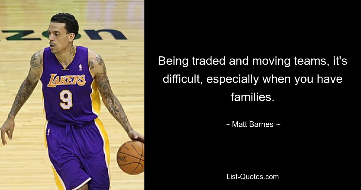 Als Trader und Teamwechsel ist das schwierig, besonders wenn man Familien hat. — © Matt Barnes