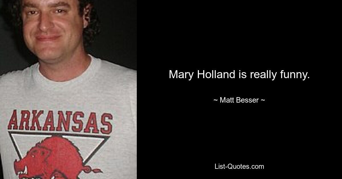 Mary Holland is really funny. — © Matt Besser