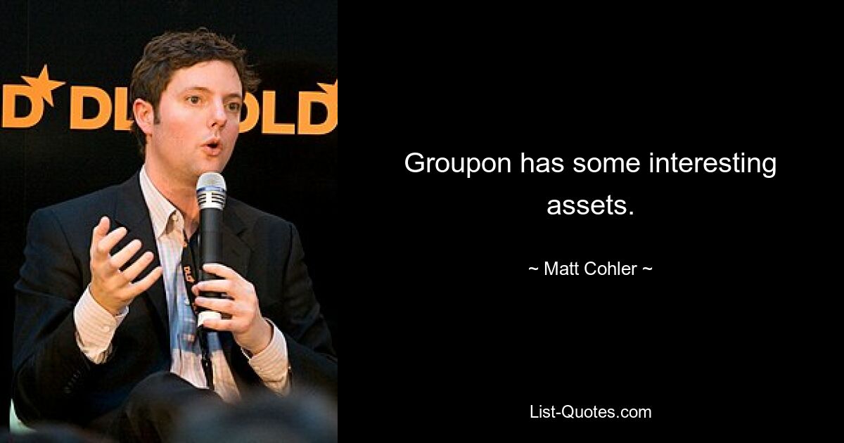 Groupon has some interesting assets. — © Matt Cohler