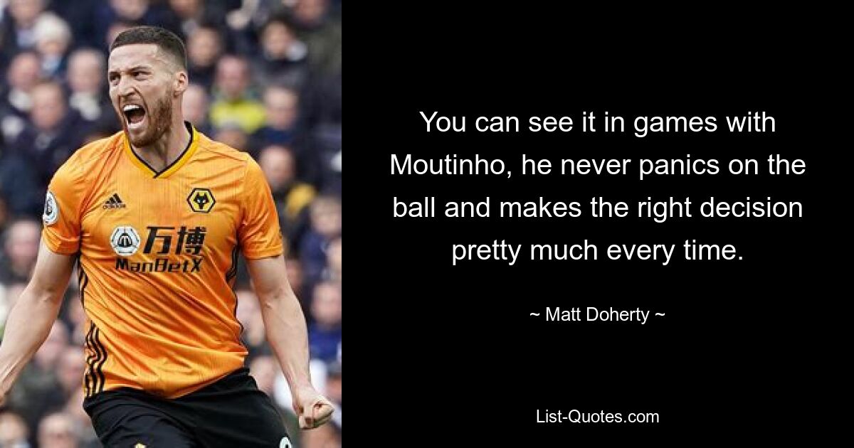 You can see it in games with Moutinho, he never panics on the ball and makes the right decision pretty much every time. — © Matt Doherty