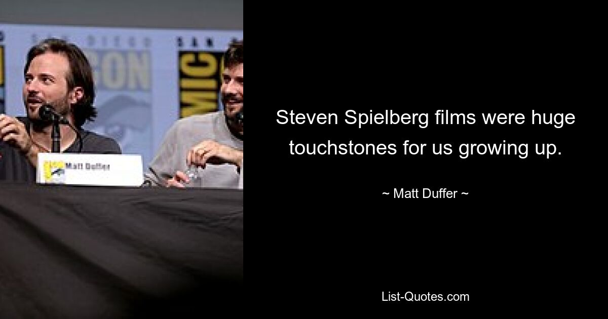 Steven Spielberg films were huge touchstones for us growing up. — © Matt Duffer