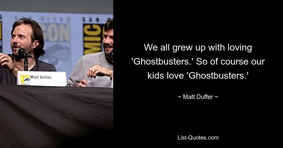 We all grew up with loving 'Ghostbusters.' So of course our kids love 'Ghostbusters.' — © Matt Duffer