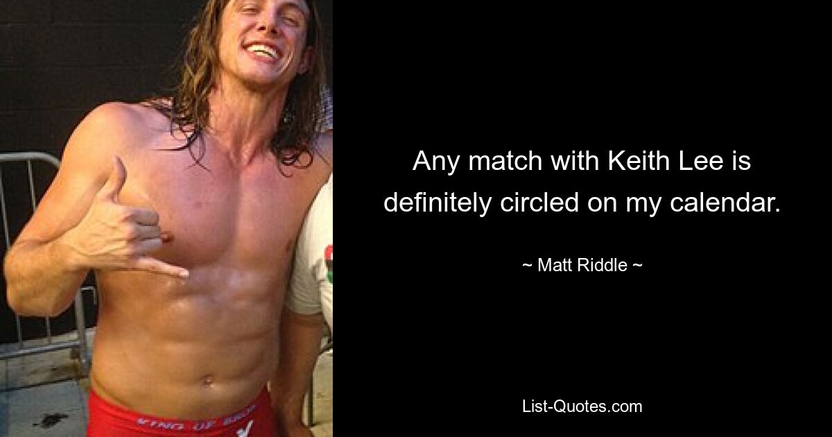 Any match with Keith Lee is definitely circled on my calendar. — © Matt Riddle