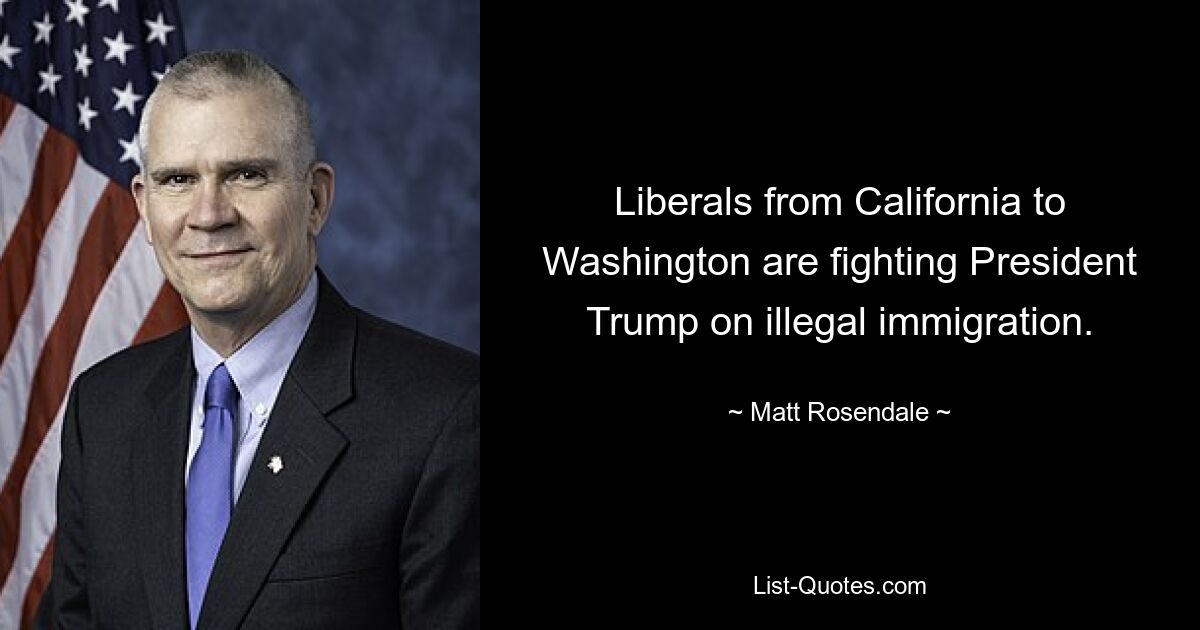 Liberals from California to Washington are fighting President Trump on illegal immigration. — © Matt Rosendale