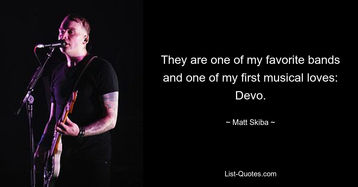 They are one of my favorite bands and one of my first musical loves: Devo. — © Matt Skiba