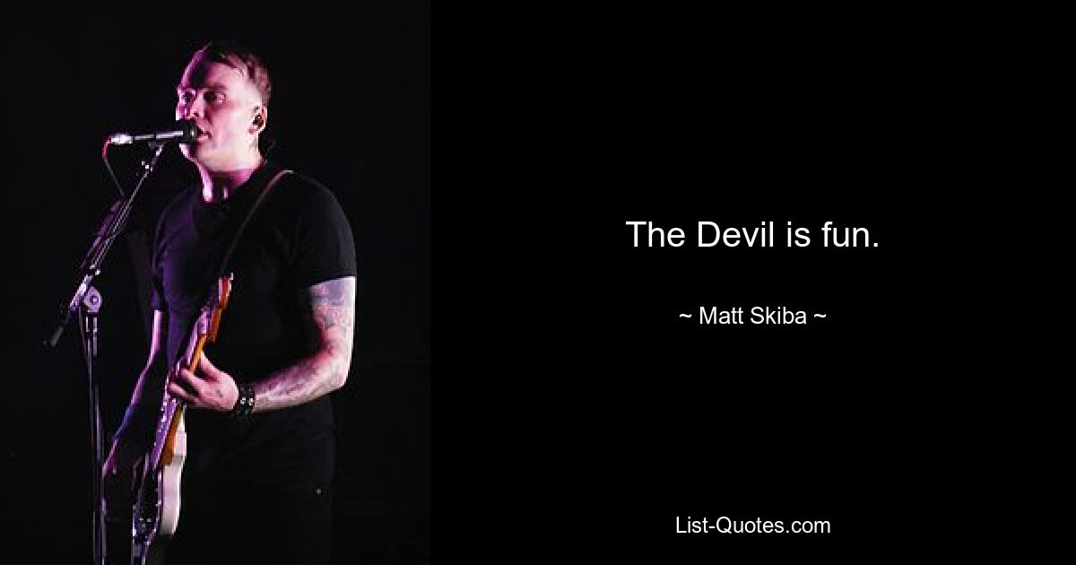 The Devil is fun. — © Matt Skiba