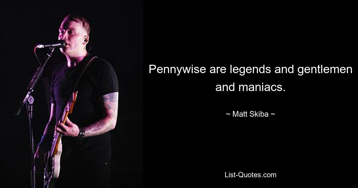 Pennywise sind Legenden, Gentlemen und Wahnsinnige. — © Matt Skiba 