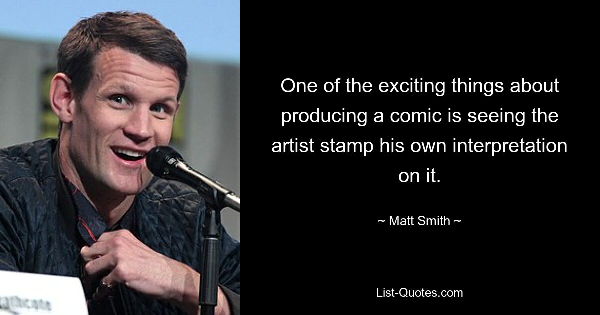 One of the exciting things about producing a comic is seeing the artist stamp his own interpretation on it. — © Matt Smith