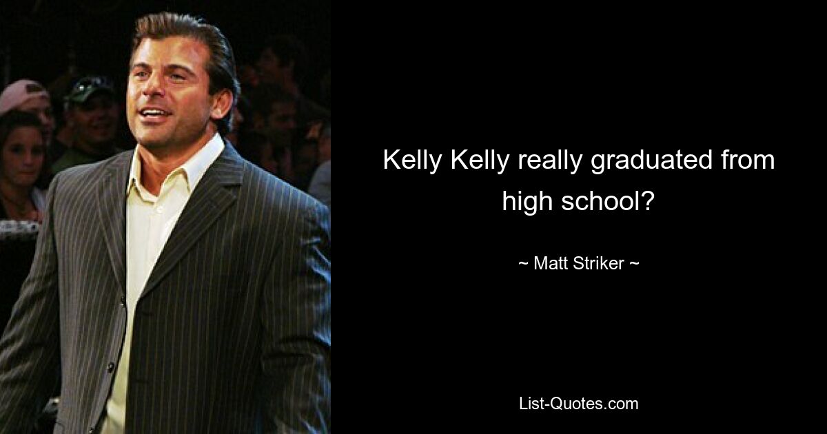 Kelly Kelly really graduated from high school? — © Matt Striker