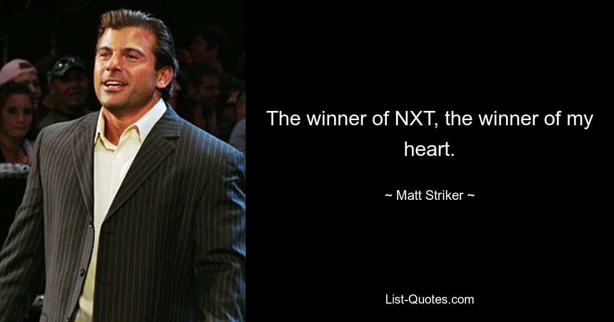 The winner of NXT, the winner of my heart. — © Matt Striker