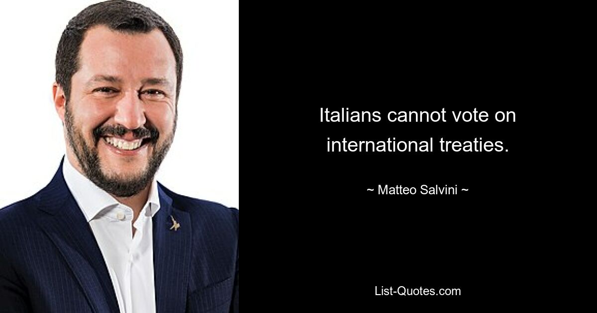 Italians cannot vote on international treaties. — © Matteo Salvini