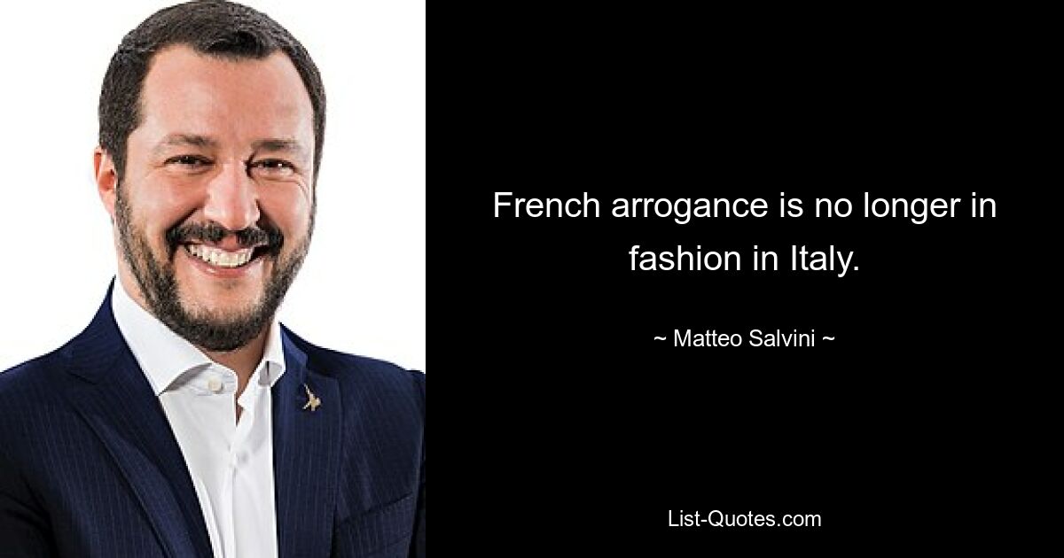 French arrogance is no longer in fashion in Italy. — © Matteo Salvini