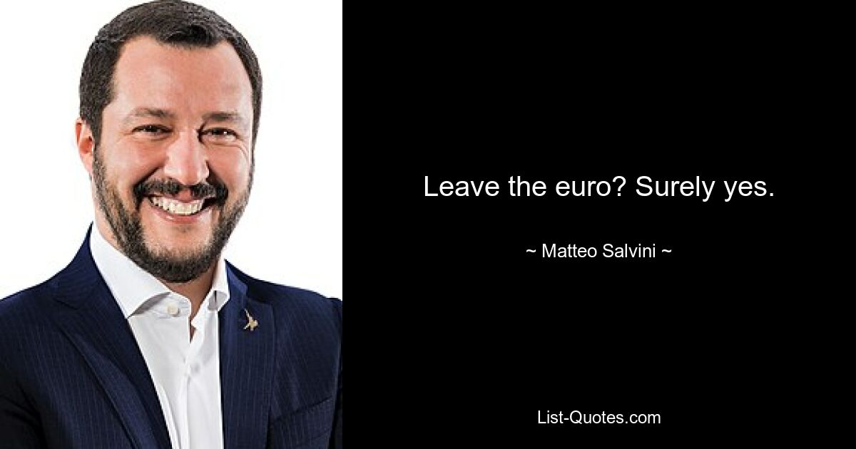 Leave the euro? Surely yes. — © Matteo Salvini