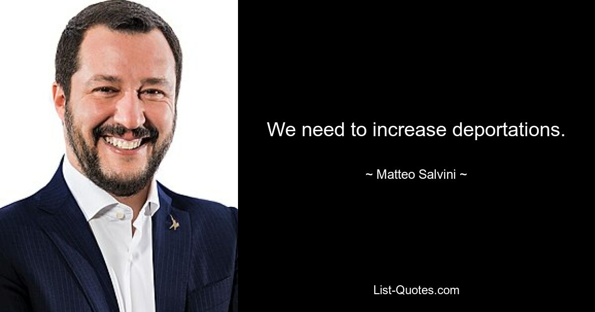 We need to increase deportations. — © Matteo Salvini