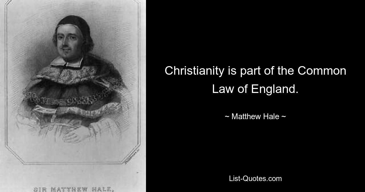 Christianity is part of the Common Law of England. — © Matthew Hale