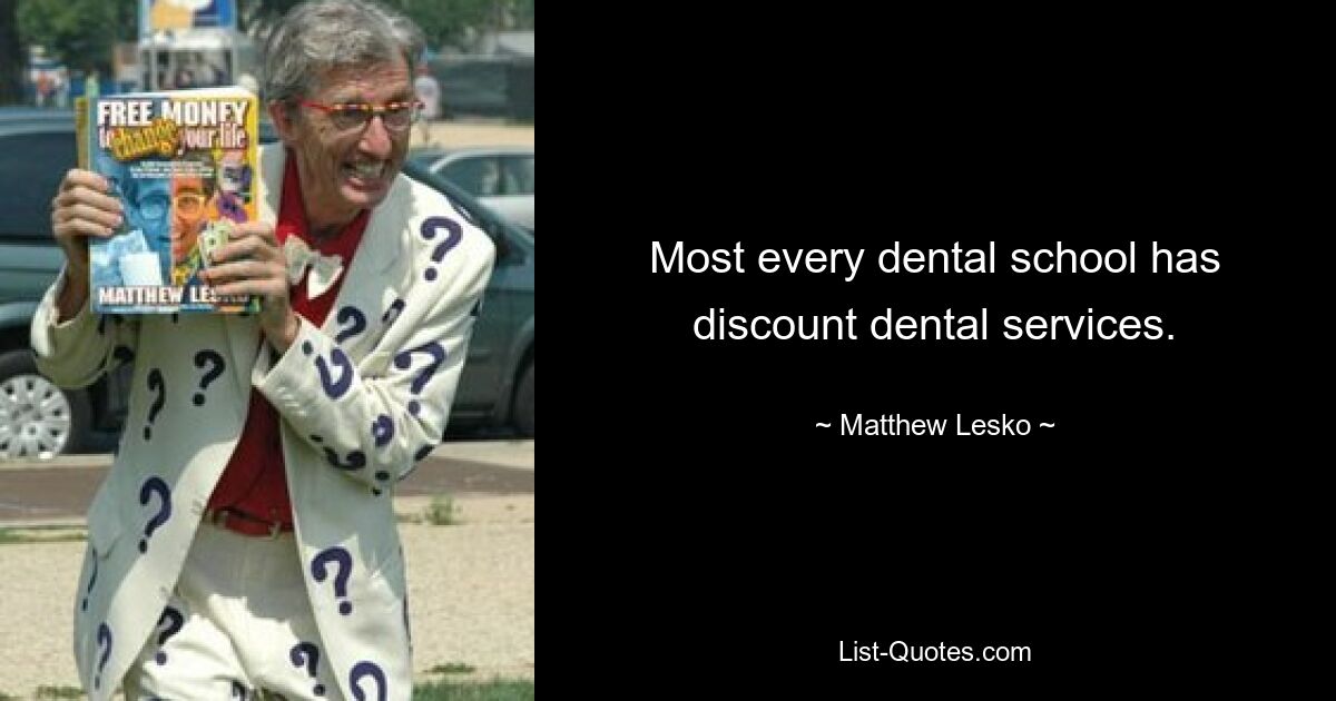 Most every dental school has discount dental services. — © Matthew Lesko