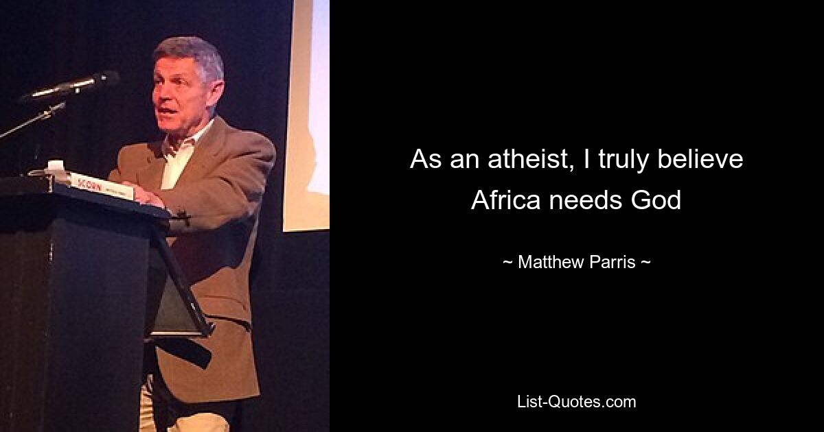 As an atheist, I truly believe Africa needs God — © Matthew Parris