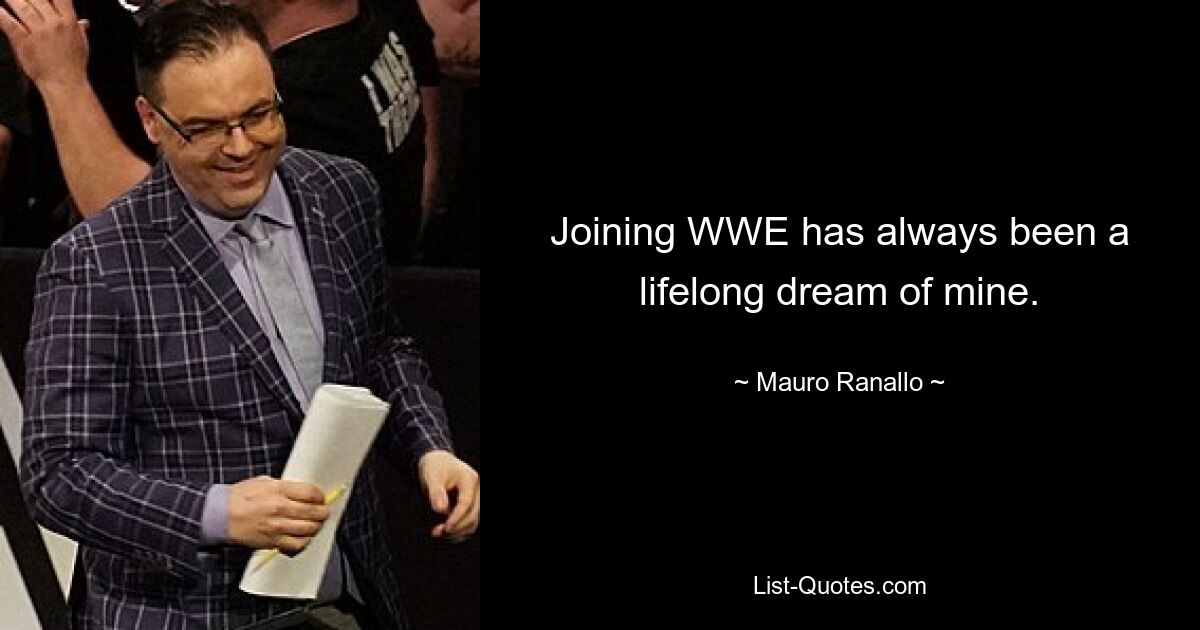 Joining WWE has always been a lifelong dream of mine. — © Mauro Ranallo